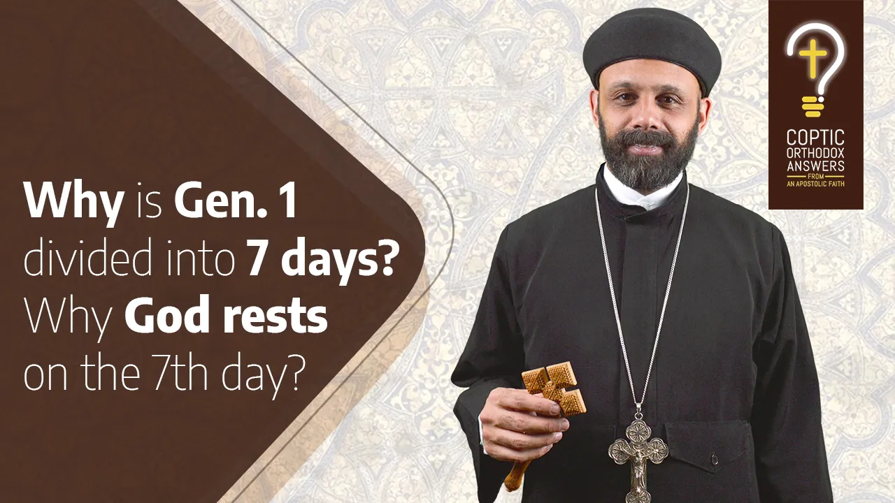 Why is Gen. 1 divided into 7 days? Why God rests on the 7th day? by Fr. Gabriel Wissa