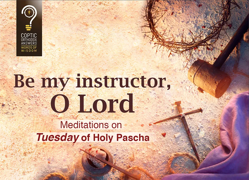 Be my instructor, O Lord Meditation on Tuesday of Holy Pascha